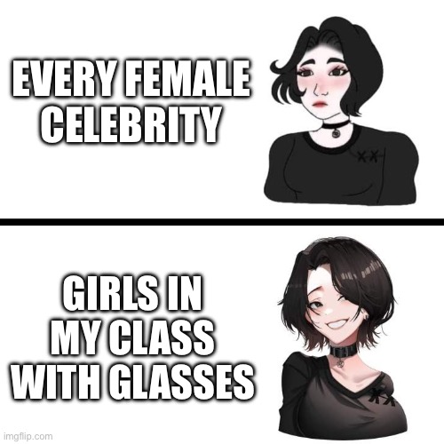 White glasses, not black ones | EVERY FEMALE CELEBRITY; GIRLS IN MY CLASS WITH GLASSES | image tagged in doomer girl vs anime doomer girl,girl,school,class,memes,wojak | made w/ Imgflip meme maker