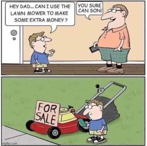 Use the lawn mower | image tagged in sure son,earn extra cash,mower,for sale,comics | made w/ Imgflip meme maker