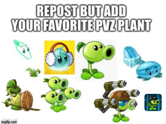 Mine is the mega gatling pea, please keep this up by reposting this | image tagged in pvz plants | made w/ Imgflip meme maker
