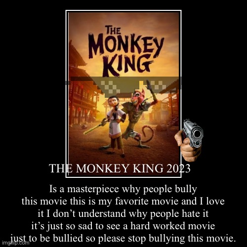THE MONKEY KING 2023 | Is a masterpiece why people bully this movie this is my favorite movie and I love it I don’t understand why people ha | image tagged in funny,demotivationals,the-monkey-king-2023,stop-bullying,shut up,respect | made w/ Imgflip demotivational maker
