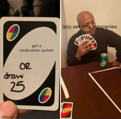 well merry frog day | lazy ass kids kompanies; get a moderation system | image tagged in memes,uno draw 25 cards | made w/ Imgflip meme maker