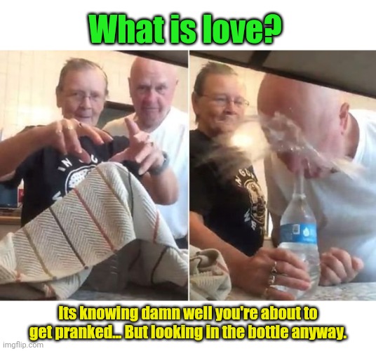 What is love? Its knowing damn well you're about to get pranked... But looking in the bottle anyway. | image tagged in what is love,baby,pranks | made w/ Imgflip meme maker
