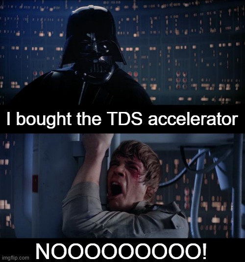 Buying this TDS accelerator | I bought the TDS accelerator; NOOOOOOOOO! | image tagged in memes,star wars no,funny | made w/ Imgflip meme maker