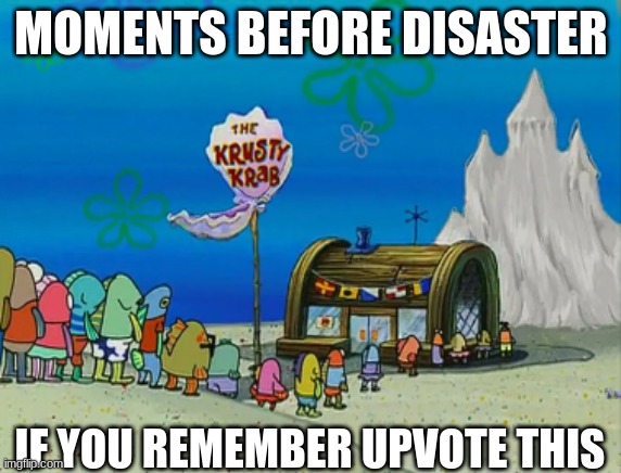 Are You An OG SpongeBob Fan? | MOMENTS BEFORE DISASTER; IF YOU REMEMBER UPVOTE THIS | image tagged in spongebob,funny,10 moments before disaster | made w/ Imgflip meme maker
