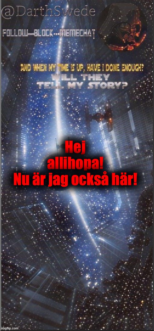 *translation: Hello everybody! Now I am also here!* | Hej allihopa!
Nu är jag också här! | image tagged in darthswede announcement template new,swedish | made w/ Imgflip meme maker