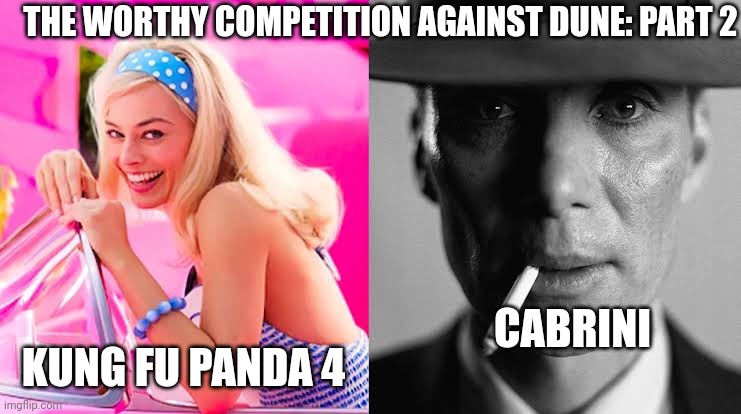 Barbie vs Oppenheimer - Barbenheimer | THE WORTHY COMPETITION AGAINST DUNE: PART 2; CABRINI; KUNG FU PANDA 4 | image tagged in barbie vs oppenheimer - barbenheimer,movie,kung fu panda,dune | made w/ Imgflip meme maker