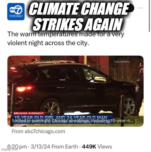 CLIMATE CHANGE
STRIKES AGAIN | image tagged in climate change,chicago,shooting | made w/ Imgflip meme maker