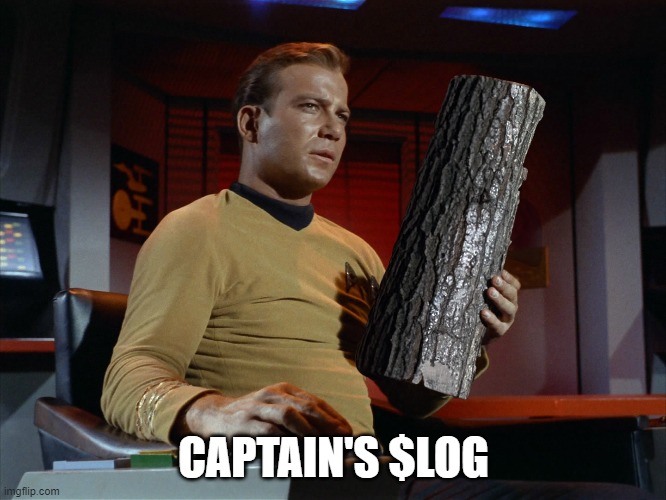 Captain's Log | CAPTAIN'S $LOG | image tagged in captain kirk | made w/ Imgflip meme maker