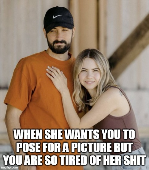 When she wants you to pose for a picture but you are so tired of her shit | WHEN SHE WANTS YOU TO POSE FOR A PICTURE BUT YOU ARE SO TIRED OF HER SHIT | image tagged in bobbi althoff,funny,social media,tired of your crap,picture | made w/ Imgflip meme maker