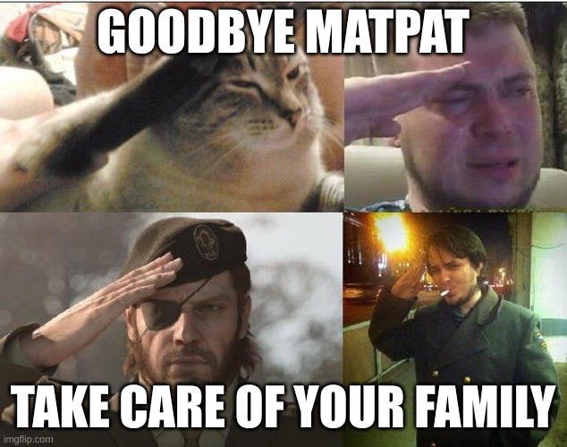 rip matpat | GOODBYE MATPAT; TAKE CARE OF YOUR FAMILY | image tagged in ozon's salute,goodbye,matpat,sad | made w/ Imgflip meme maker
