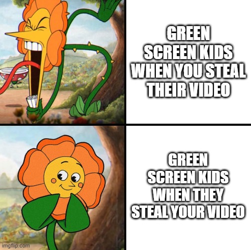 Green screen lids be like | GREEN SCREEN KIDS WHEN YOU STEAL THEIR VIDEO; GREEN SCREEN KIDS WHEN THEY STEAL YOUR VIDEO | image tagged in green screen,robbery,facts,kids these days | made w/ Imgflip meme maker