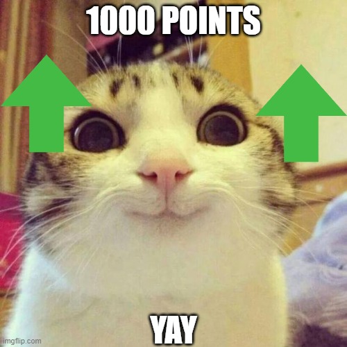 Smiling Cat | 1000 POINTS; YAY | image tagged in memes,smiling cat | made w/ Imgflip meme maker