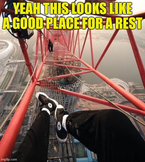 This is a nice place for climbers | YEAH THIS LOOKS LIKE A GOOD PLACE FOR A REST | image tagged in lattice climbing,climbing,climbing memes,heavy metal,klettern,template | made w/ Imgflip meme maker