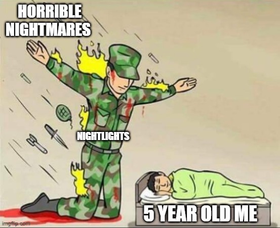 This little light of mine | HORRIBLE NIGHTMARES; NIGHTLIGHTS; 5 YEAR OLD ME | image tagged in soldier protecting sleeping child,sleeping,nightmare | made w/ Imgflip meme maker