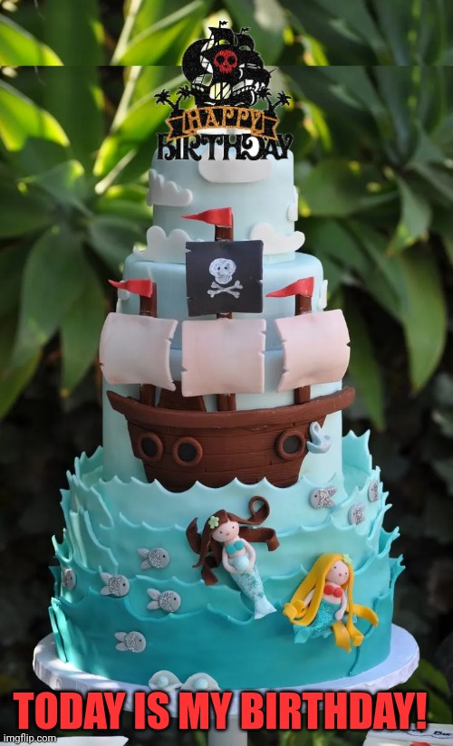 MY BIRTHDAY! | TODAY IS MY BIRTHDAY! | image tagged in pirate,happy birthday,cake,pirates | made w/ Imgflip meme maker