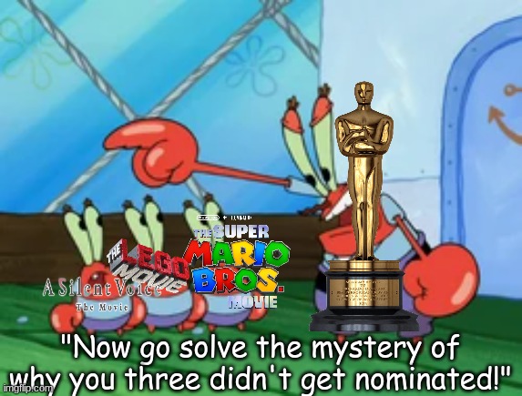 So much for their time to shine | "Now go solve the mystery of why you three didn't get nominated!" | image tagged in memes,funny,movies,oscars,spongebob | made w/ Imgflip meme maker