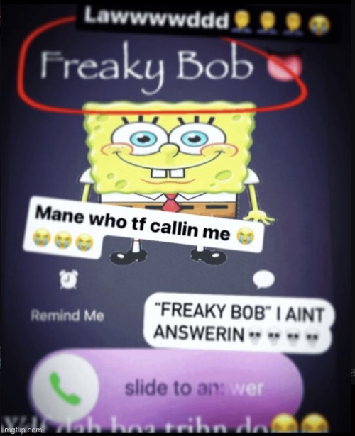 Will you answer? | image tagged in spongebob | made w/ Imgflip meme maker