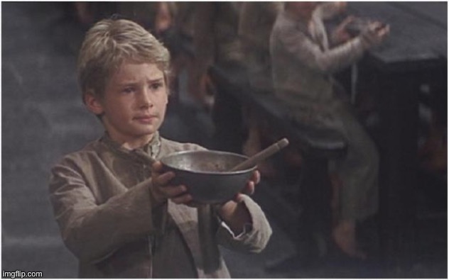 Oliver Twist Please Sir | image tagged in oliver twist please sir | made w/ Imgflip meme maker