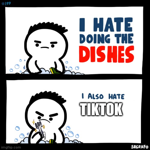I Hate Doing The Dishes | TIKTOK | image tagged in i hate doing the dishes | made w/ Imgflip meme maker