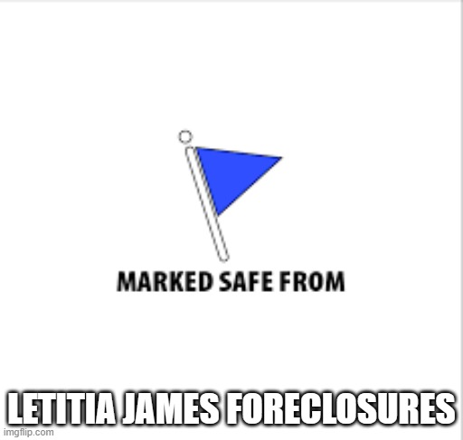 memes by Brad I'm marked safe from Letitia James foreclosures | LETITIA JAMES FORECLOSURES | image tagged in fun,funny,political meme,political humor,donald trump,humor | made w/ Imgflip meme maker
