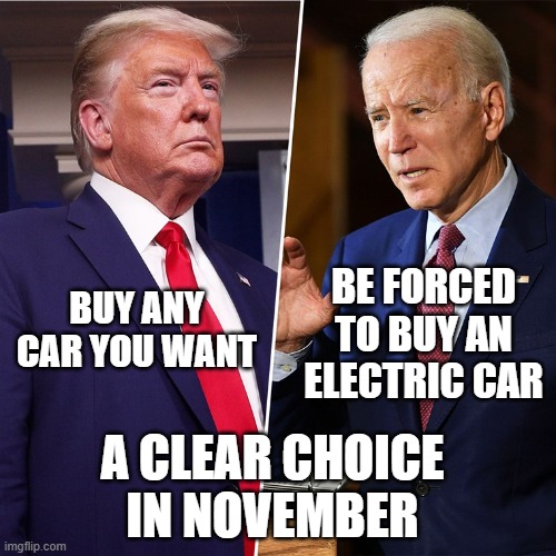 Hat tip Danny B for the meme idea. | BE FORCED TO BUY AN ELECTRIC CAR; BUY ANY CAR YOU WANT; A CLEAR CHOICE IN NOVEMBER | image tagged in trump biden,election,donald trump,joe biden,climate change,global warming | made w/ Imgflip meme maker