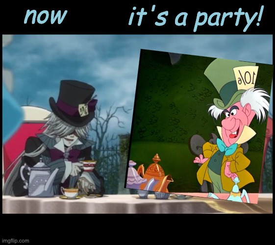 Interesting . . . the text color is very close to the hue of Alice Blue | now; it's a party! | image tagged in mad hatter's tea party will and undertaker kuroshitsuji black,neurodivergent,crossover,mad hatter,special interests | made w/ Imgflip meme maker