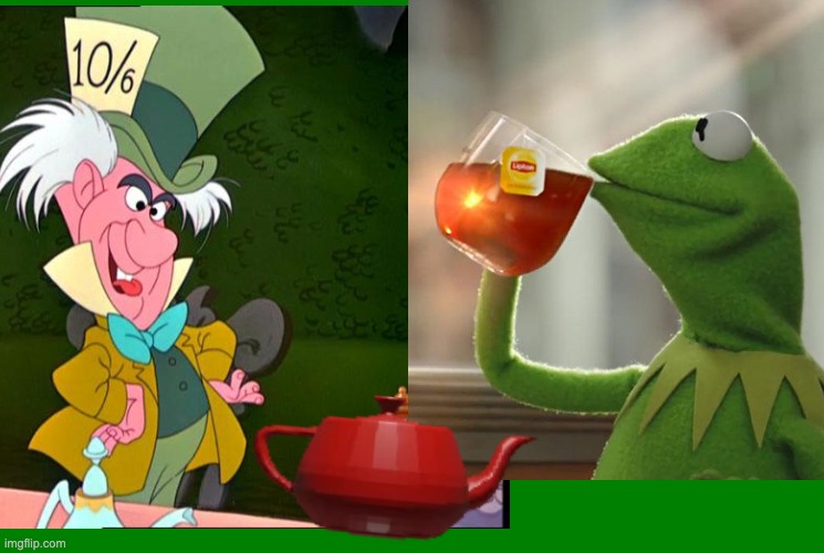 image tagged in mad hatter,but thats none of my business,reaction,tea,kermit,alice in wonderland | made w/ Imgflip meme maker