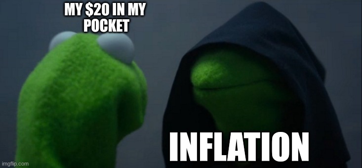 Help | MY $20 IN MY 
POCKET; INFLATION | image tagged in memes,evil kermit | made w/ Imgflip meme maker