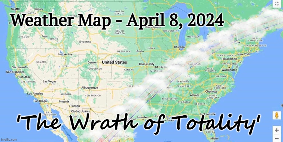 The Wrath of Totality | Weather Map - April 8, 2024; 'The Wrath of Totality' | image tagged in solar eclipse,weather | made w/ Imgflip meme maker