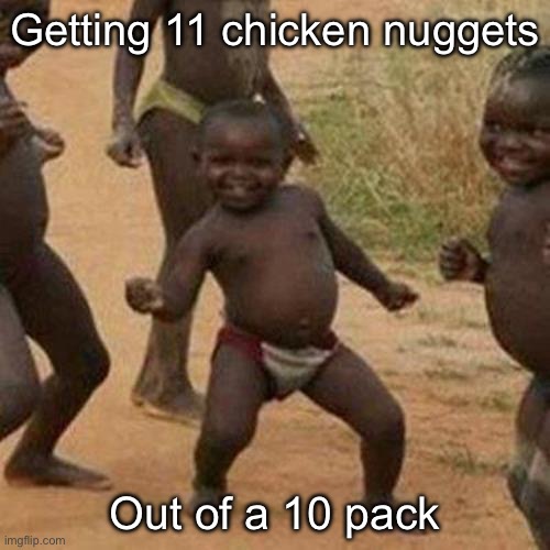 æ | Getting 11 chicken nuggets; Out of a 10 pack | image tagged in memes,third world success kid | made w/ Imgflip meme maker