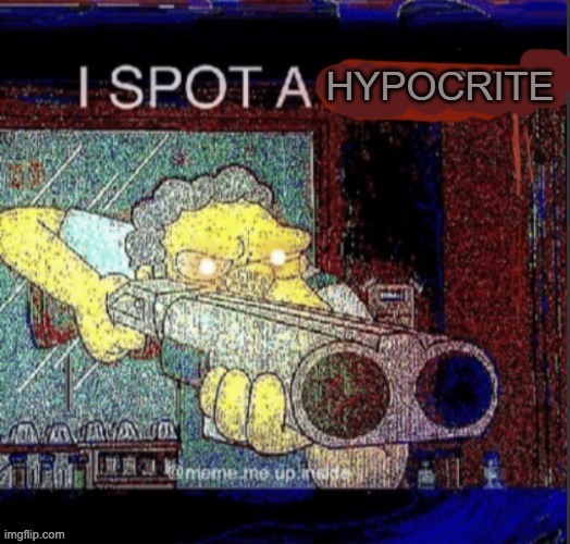 image tagged in i spot a hypocrite | made w/ Imgflip meme maker