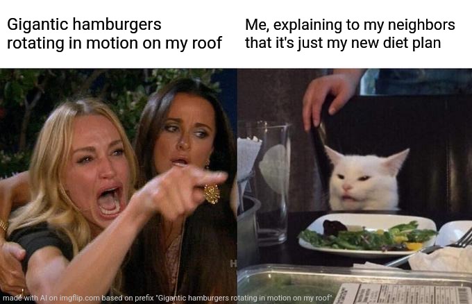 I am the God of random ai descriptions *not* | Gigantic hamburgers rotating in motion on my roof; Me, explaining to my neighbors that it's just my new diet plan | image tagged in memes,woman yelling at cat | made w/ Imgflip meme maker