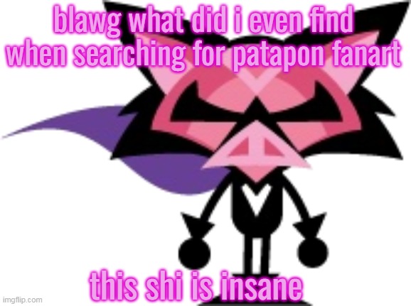 like- | blawg what did i even find when searching for patapon fanart; this shi is insane | image tagged in denga | made w/ Imgflip meme maker