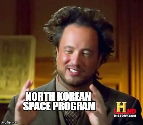 Ancient Aliens Meme | SPACE PROGRAM NORTH KOREAN 
 | image tagged in memes,ancient aliens | made w/ Imgflip meme maker