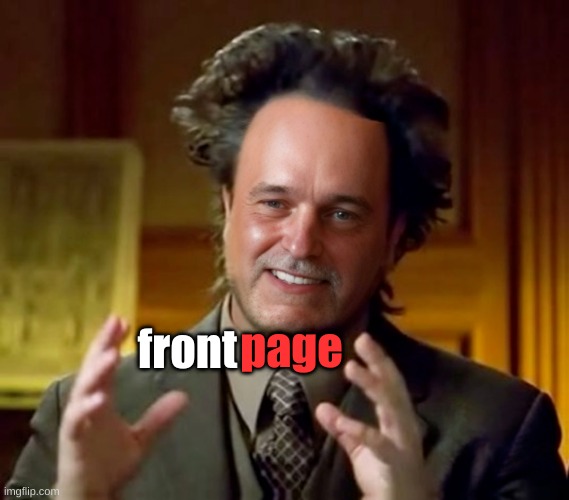 page; front | image tagged in ancient aliens,giorgio tsoukalos,front page,meanwhile on imgflip,mystery,hair | made w/ Imgflip meme maker