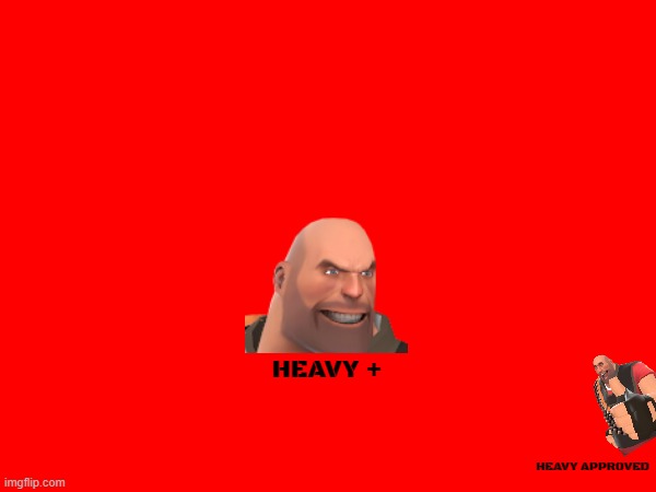 if heavy made his own streaming service | HEAVY +; HEAVY APPROVED | image tagged in tf2 heavy,streaming service,fake,valve | made w/ Imgflip meme maker