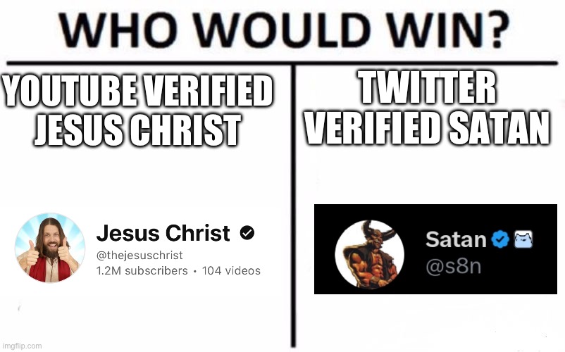 Atheist but i still made this joke bc i thought it was funny | TWITTER VERIFIED SATAN; YOUTUBE VERIFIED JESUS CHRIST | image tagged in memes,who would win | made w/ Imgflip meme maker