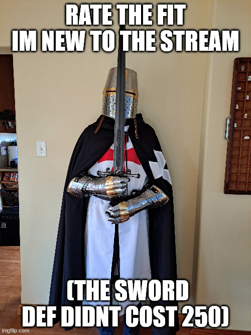 I have arrived brothers (10/10 -Virian) | RATE THE FIT IM NEW TO THE STREAM; (THE SWORD DEF DIDNT COST 250) | image tagged in knight,crusader,sword | made w/ Imgflip meme maker