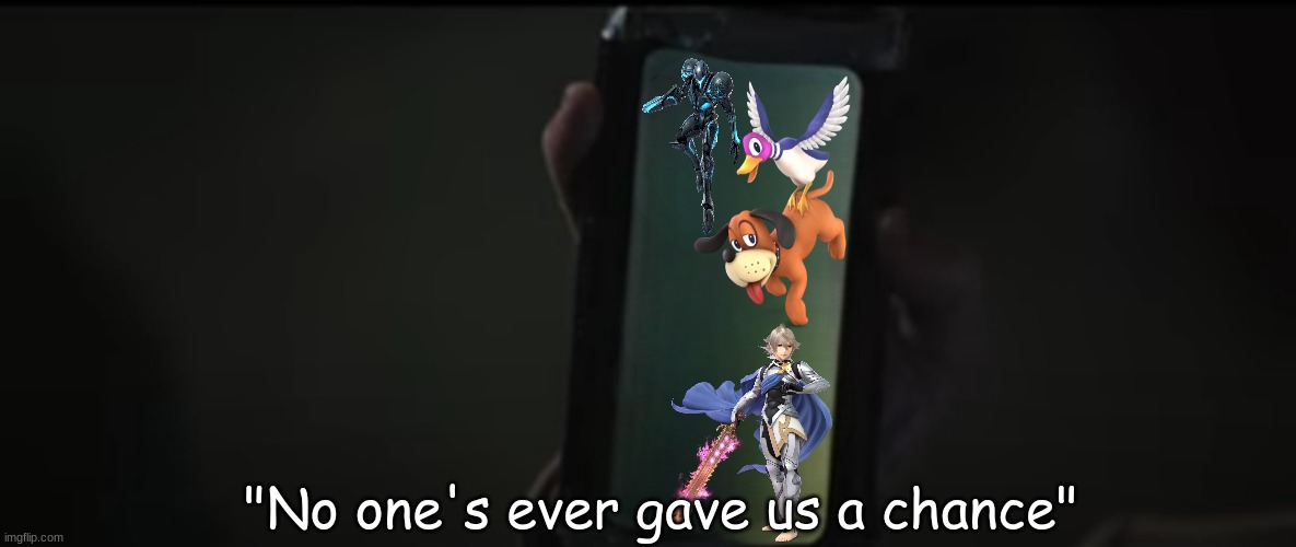 Forgotten Smash Fighters | "No one's ever gave us a chance" | image tagged in memes,funny,super smash bros,nintendo,video games | made w/ Imgflip meme maker