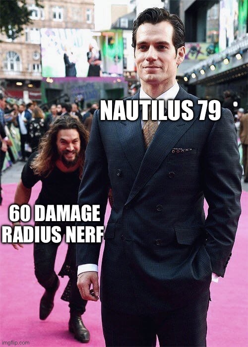 NAUTILUS 79 60 DAMAGE RADIUS NERF | image tagged in aquaman sneaking up on superman | made w/ Imgflip meme maker