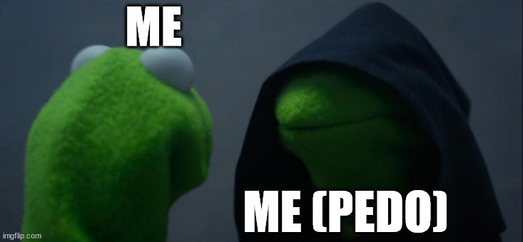 Evil Kermit Meme | ME; ME (PEDO) | image tagged in memes,evil kermit | made w/ Imgflip meme maker