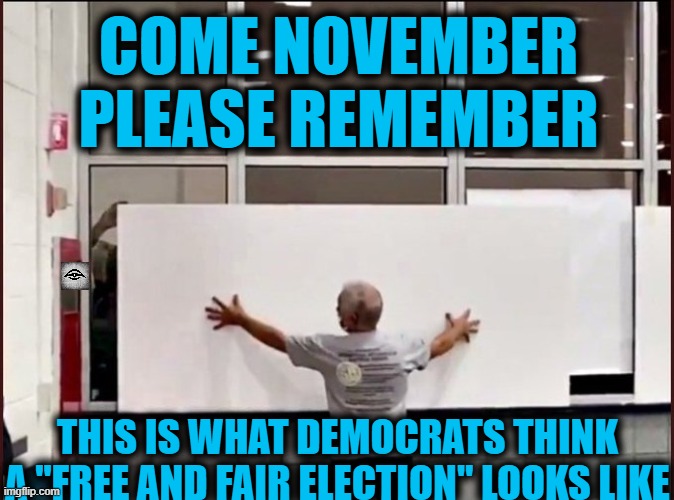 COME NOVEMBER
PLEASE REMEMBER; THIS IS WHAT DEMOCRATS THINK A "FREE AND FAIR ELECTION" LOOKS LIKE | image tagged in election,democrats,fraud,2020,2024 | made w/ Imgflip meme maker