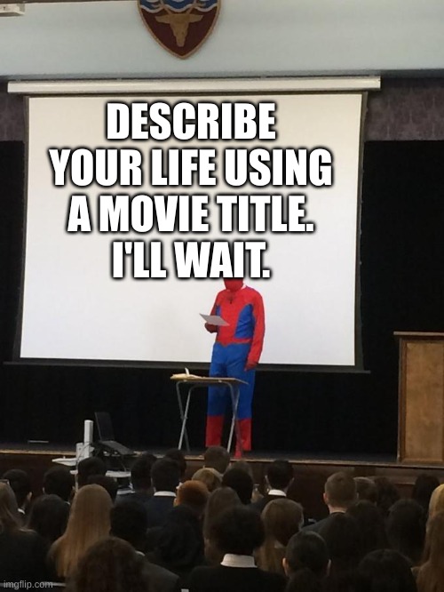 Mine would be "The Haunting Hour" | DESCRIBE YOUR LIFE USING A MOVIE TITLE.
I'LL WAIT. | image tagged in spiderman presentation,movie poster,jokes,question | made w/ Imgflip meme maker
