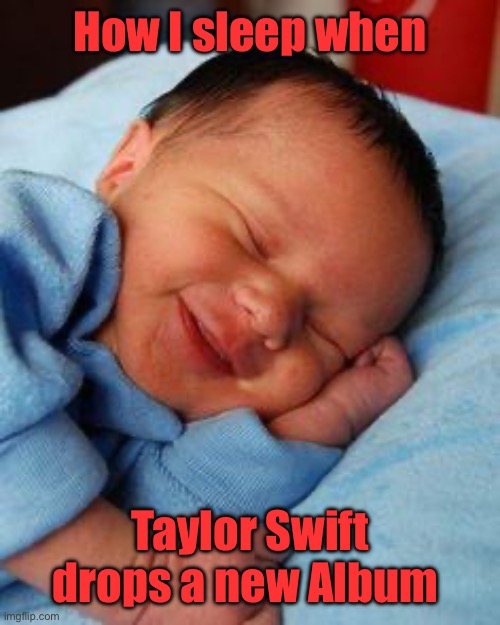 Like a Baby | How I sleep when; Taylor Swift drops a new Album | image tagged in sleeping baby laughing | made w/ Imgflip meme maker