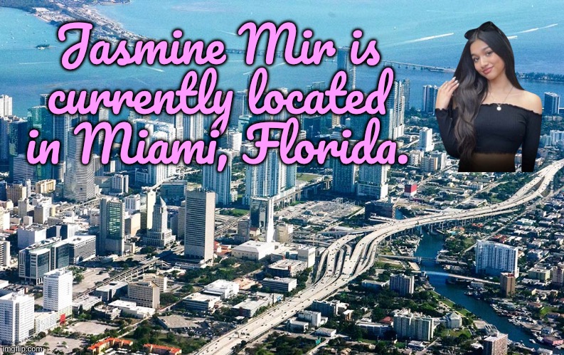 Miami, Florida | Jasmine Mir is currently located in Miami, Florida. | image tagged in youtube,girl,sister,miami,florida,summer time | made w/ Imgflip meme maker