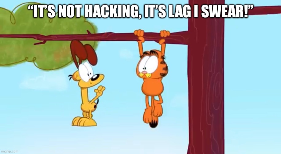 Seriously bro how tf are you flying | “IT’S NOT HACKING, IT’S LAG I SWEAR!” | made w/ Imgflip meme maker