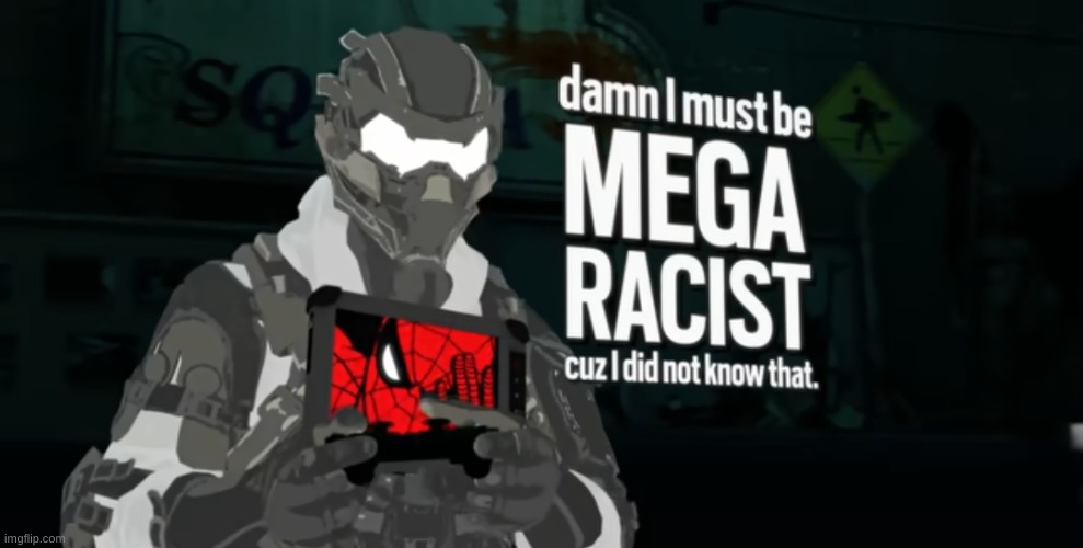 damn I must be MEGA RACIST cuz I did not know that | image tagged in damn i must be mega racist cuz i did not know that | made w/ Imgflip meme maker