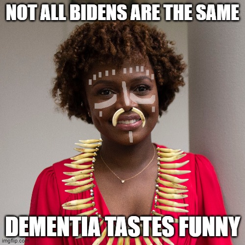 Tribal cannibalism Department figures | NOT ALL BIDENS ARE THE SAME; DEMENTIA TASTES FUNNY | image tagged in press secretary,cannibalism,love that cracker from popeyes,joe biden,fjb,dementia | made w/ Imgflip meme maker