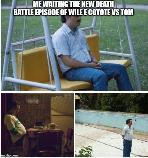 where's the episode?? | ME WAITING THE NEW DEATH BATTLE EPISODE OF WILE E COYOTE VS TOM | image tagged in narcos waiting,death battle,rooster teeth,warner bros,wile e coyote,tom and jerry | made w/ Imgflip meme maker
