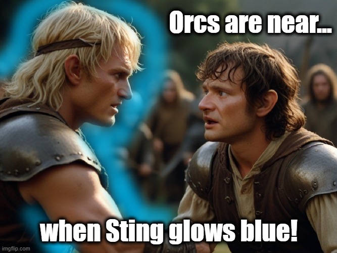 Don't Stand So Close to Orc! | Orcs are near... when Sting glows blue! | image tagged in frodo,surpised frodo,hobbit,the hobbit,lord of the rings,the lord of the rings | made w/ Imgflip meme maker